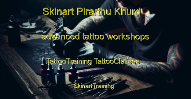 Skinart Pirarthu Khurd advanced tattoo workshops | #TattooTraining #TattooClasses #SkinartTraining-India