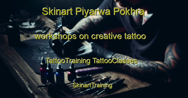 Skinart Piyarwa Pokhra workshops on creative tattoo | #TattooTraining #TattooClasses #SkinartTraining-India