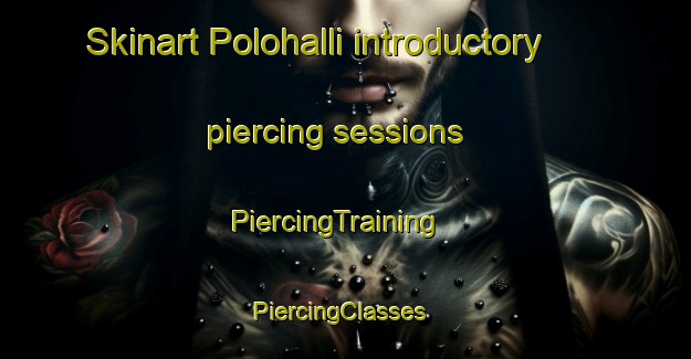 Skinart Polohalli introductory piercing sessions | PiercingTraining | PiercingClasses | SkinartTraining-India