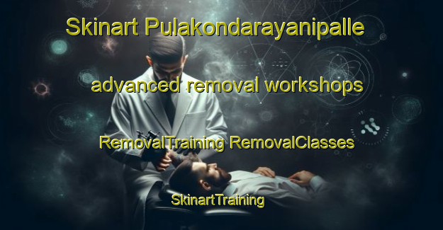 Skinart Pulakondarayanipalle advanced removal workshops | #RemovalTraining #RemovalClasses #SkinartTraining-India