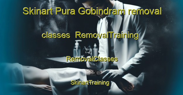 Skinart Pura Gobindram removal classes | RemovalTraining | RemovalClasses | SkinartTraining-India