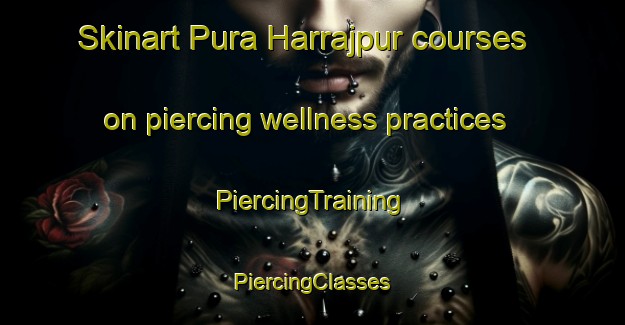 Skinart Pura Harrajpur courses on piercing wellness practices | #PiercingTraining #PiercingClasses #SkinartTraining-India