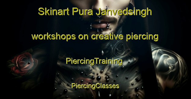 Skinart Pura Janvedsingh workshops on creative piercing | #PiercingTraining #PiercingClasses #SkinartTraining-India