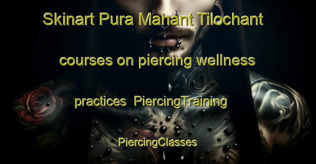 Skinart Pura Mahant Tilochant courses on piercing wellness practices | #PiercingTraining #PiercingClasses #SkinartTraining-India