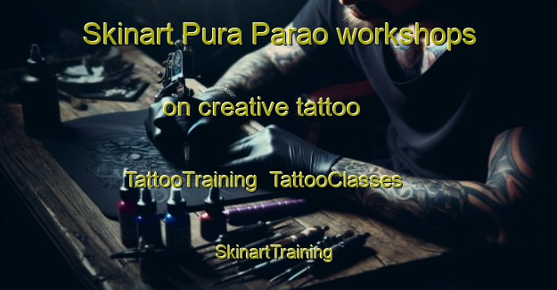 Skinart Pura Parao workshops on creative tattoo | TattooTraining | TattooClasses | SkinartTraining-India