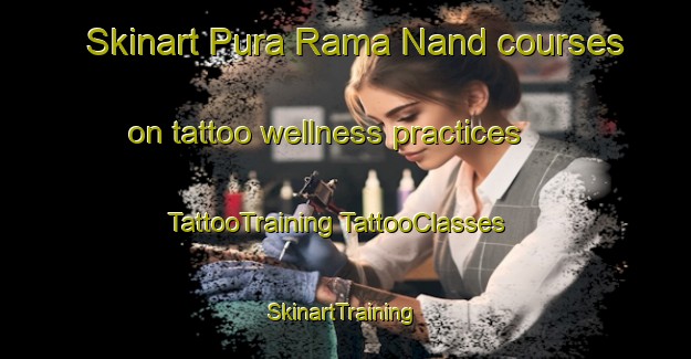 Skinart Pura Rama Nand courses on tattoo wellness practices | #TattooTraining #TattooClasses #SkinartTraining-India