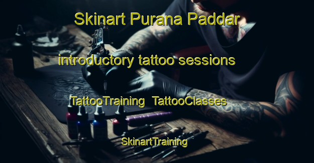 Skinart Purana Paddar introductory tattoo sessions | TattooTraining | TattooClasses | SkinartTraining-India