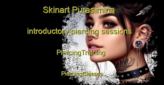 Skinart Purasimiria introductory piercing sessions | #PiercingTraining #PiercingClasses #SkinartTraining-India