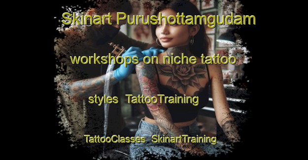 Skinart Purushottamgudam workshops on niche tattoo styles | TattooTraining | TattooClasses | SkinartTraining-India