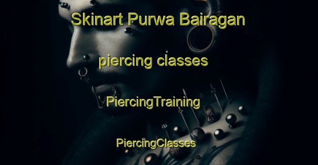 Skinart Purwa Bairagan piercing classes | PiercingTraining | PiercingClasses | SkinartTraining-India