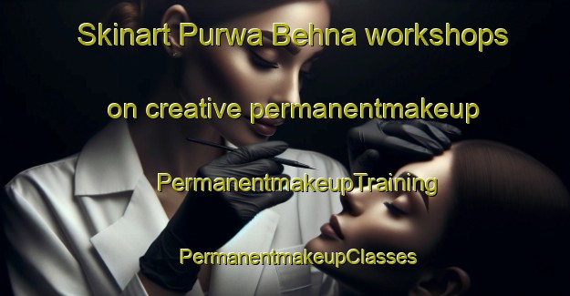 Skinart Purwa Behna workshops on creative permanentmakeup | #PermanentmakeupTraining #PermanentmakeupClasses #SkinartTraining-India