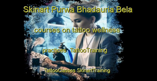 Skinart Purwa Bhadauria Bela courses on tattoo wellness practices | #TattooTraining #TattooClasses #SkinartTraining-India