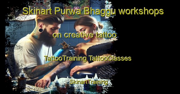 Skinart Purwa Bhaggu workshops on creative tattoo | #TattooTraining #TattooClasses #SkinartTraining-India