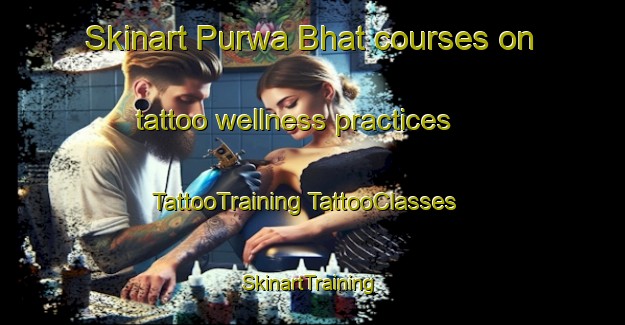 Skinart Purwa Bhat courses on tattoo wellness practices | #TattooTraining #TattooClasses #SkinartTraining-India