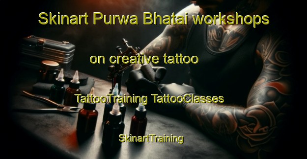 Skinart Purwa Bhatai workshops on creative tattoo | #TattooTraining #TattooClasses #SkinartTraining-India