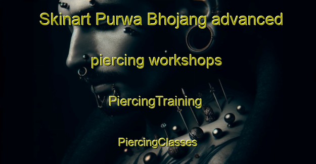 Skinart Purwa Bhojang advanced piercing workshops | #PiercingTraining #PiercingClasses #SkinartTraining-India