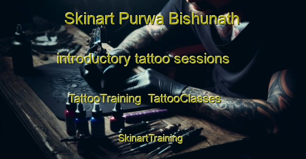 Skinart Purwa Bishunath introductory tattoo sessions | TattooTraining | TattooClasses | SkinartTraining-India