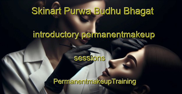 Skinart Purwa Budhu Bhagat introductory permanentmakeup sessions | #PermanentmakeupTraining #PermanentmakeupClasses #SkinartTraining-India