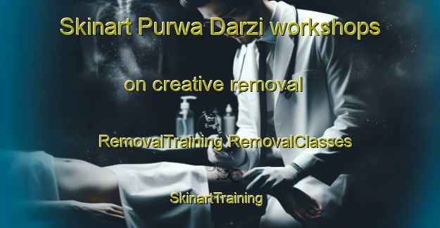 Skinart Purwa Darzi workshops on creative removal | #RemovalTraining #RemovalClasses #SkinartTraining-India