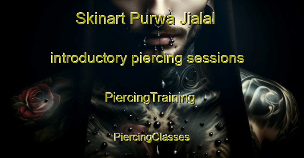 Skinart Purwa Jialal introductory piercing sessions | #PiercingTraining #PiercingClasses #SkinartTraining-India