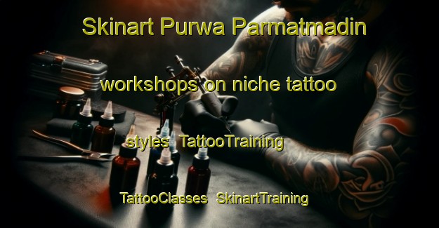 Skinart Purwa Parmatmadin workshops on niche tattoo styles | TattooTraining | TattooClasses | SkinartTraining-India