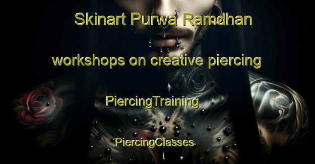 Skinart Purwa Ramdhan workshops on creative piercing | PiercingTraining | PiercingClasses | SkinartTraining-India