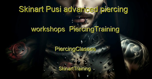 Skinart Pusi advanced piercing workshops | #PiercingTraining #PiercingClasses #SkinartTraining-India