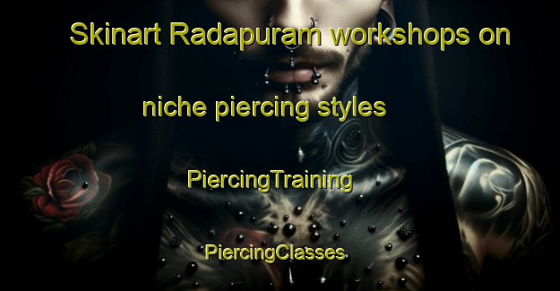 Skinart Radapuram workshops on niche piercing styles | PiercingTraining | PiercingClasses | SkinartTraining-India
