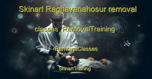 Skinart Raghavanahosur removal classes | RemovalTraining | RemovalClasses | SkinartTraining-India