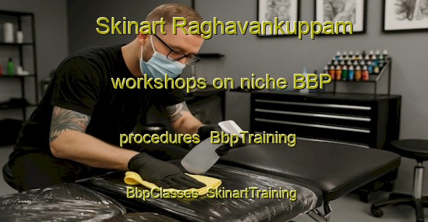 Skinart Raghavankuppam workshops on niche BBP procedures | BbpTraining | BbpClasses | SkinartTraining-India