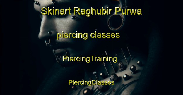 Skinart Raghubir Purwa piercing classes | #PiercingTraining #PiercingClasses #SkinartTraining-India