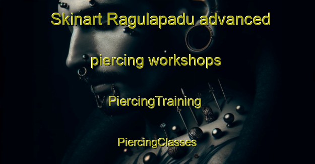 Skinart Ragulapadu advanced piercing workshops | #PiercingTraining #PiercingClasses #SkinartTraining-India