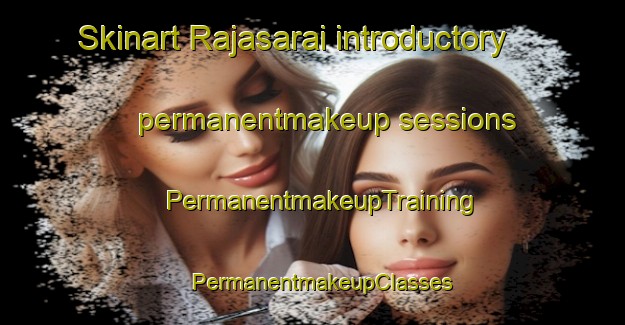 Skinart Rajasarai introductory permanentmakeup sessions | PermanentmakeupTraining | PermanentmakeupClasses | SkinartTraining-India