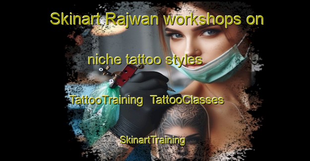 Skinart Rajwan workshops on niche tattoo styles | TattooTraining | TattooClasses | SkinartTraining-India