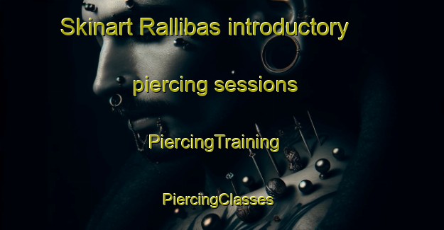 Skinart Rallibas introductory piercing sessions | PiercingTraining | PiercingClasses | SkinartTraining-India