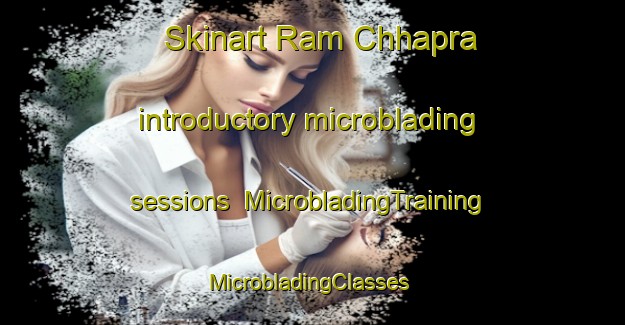 Skinart Ram Chhapra introductory microblading sessions | MicrobladingTraining | MicrobladingClasses | SkinartTraining-India