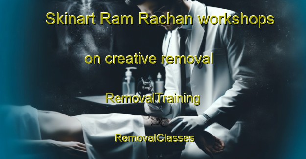 Skinart Ram Rachan workshops on creative removal | RemovalTraining | RemovalClasses | SkinartTraining-India