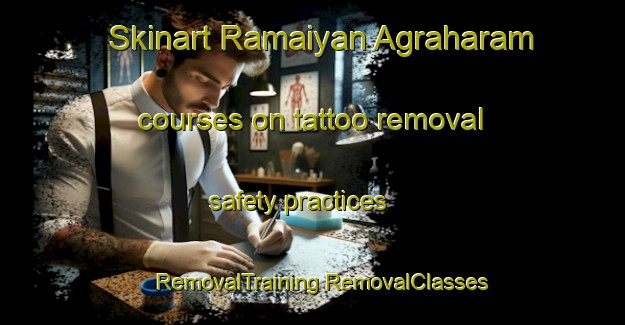 Skinart Ramaiyan Agraharam courses on tattoo removal safety practices | #RemovalTraining #RemovalClasses #SkinartTraining-India