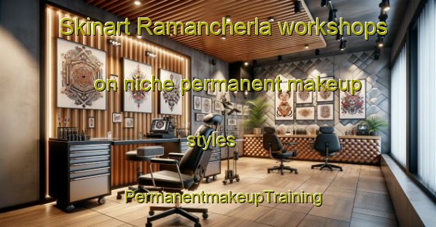 Skinart Ramancherla workshops on niche permanent makeup styles | PermanentmakeupTraining | PermanentmakeupClasses | SkinartTraining-India