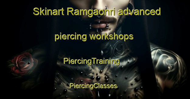 Skinart Ramgaonri advanced piercing workshops | PiercingTraining | PiercingClasses | SkinartTraining-India