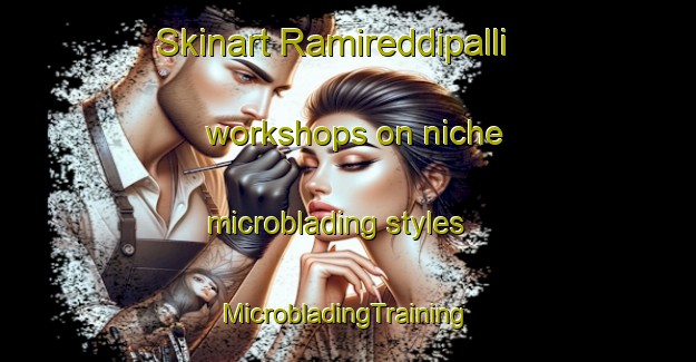 Skinart Ramireddipalli workshops on niche microblading styles | #MicrobladingTraining #MicrobladingClasses #SkinartTraining-India