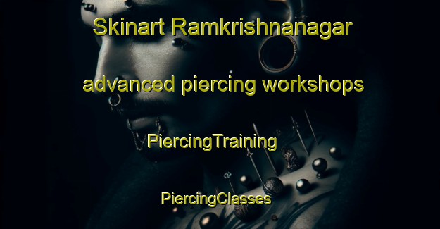 Skinart Ramkrishnanagar advanced piercing workshops | PiercingTraining | PiercingClasses | SkinartTraining-India