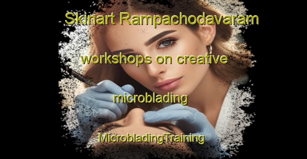 Skinart Rampachodavaram workshops on creative microblading | #MicrobladingTraining #MicrobladingClasses #SkinartTraining-India