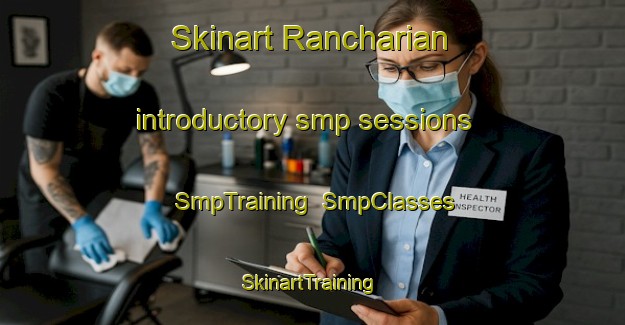 Skinart Rancharian introductory smp sessions | SmpTraining | SmpClasses | SkinartTraining-India