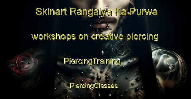 Skinart Rangaiya Ka Purwa workshops on creative piercing | PiercingTraining | PiercingClasses | SkinartTraining-India
