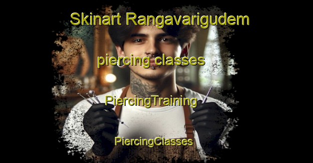 Skinart Rangavarigudem piercing classes | PiercingTraining | PiercingClasses | SkinartTraining-India