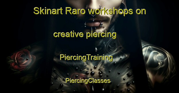 Skinart Raro workshops on creative piercing | PiercingTraining | PiercingClasses | SkinartTraining-India