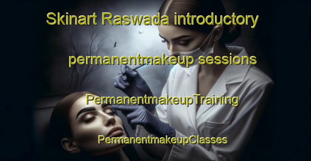 Skinart Raswada introductory permanentmakeup sessions | #PermanentmakeupTraining #PermanentmakeupClasses #SkinartTraining-India