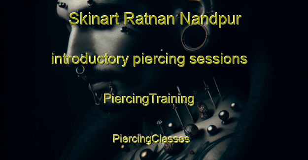 Skinart Ratnan Nandpur introductory piercing sessions | PiercingTraining | PiercingClasses | SkinartTraining-India
