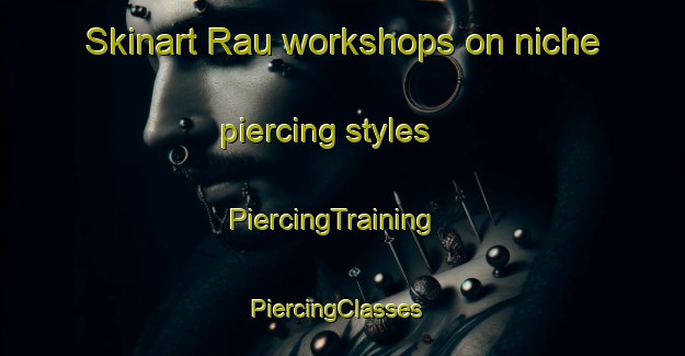 Skinart Rau workshops on niche piercing styles | PiercingTraining | PiercingClasses | SkinartTraining-India